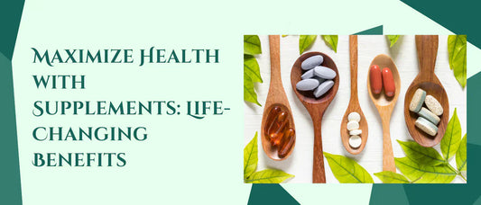 Maximize Health with Supplements: Life-Changing Benefits