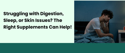 Struggling with Digestion, Sleep, or Skin Issues? The Right Supplements Can Help!