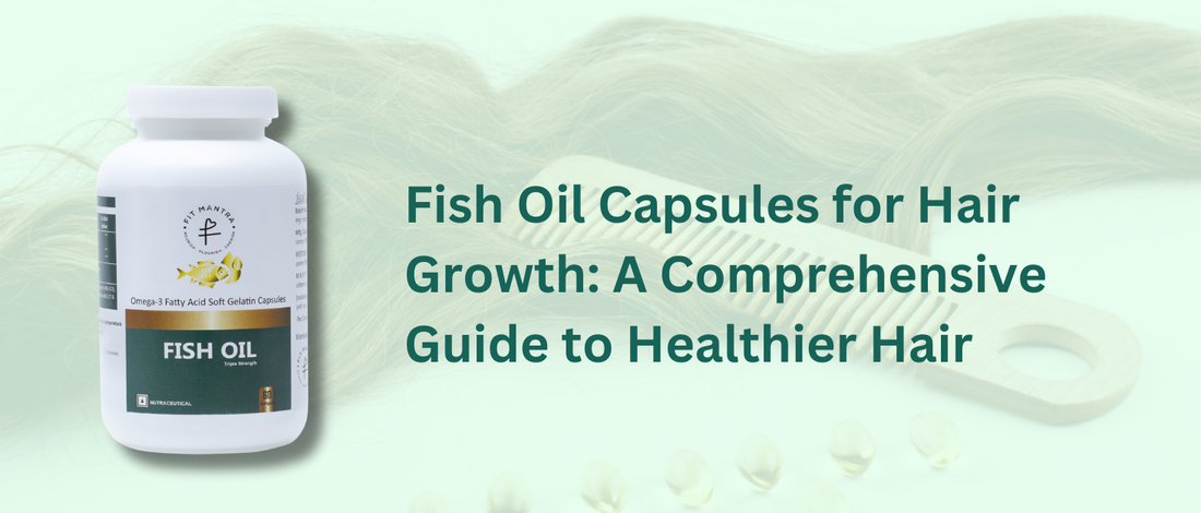 Fish Oil Capsules for Hair Growth: A Comprehensive Guide to Healthier Hair