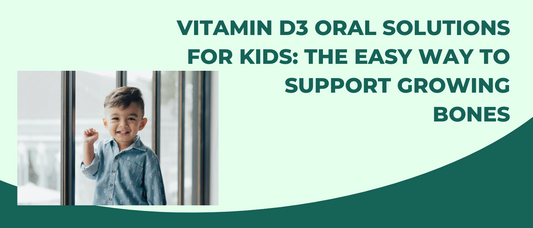 Vitamin D3 Oral Solutions for Kids: The Easy Way to Support Growing Bones