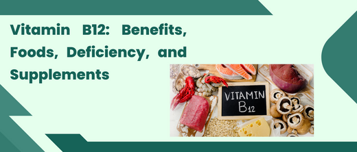 Vitamin B12: Benefits, Foods, Deficiency, and Supplements