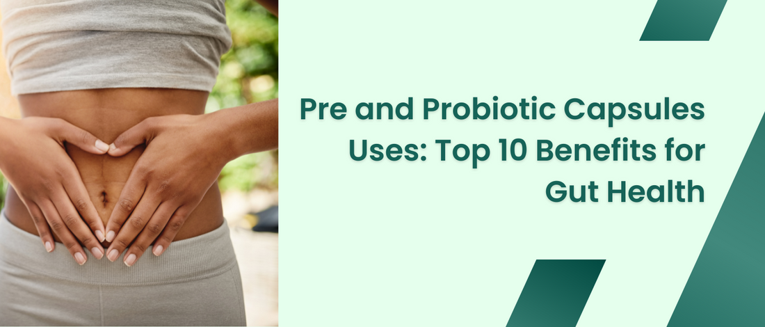 Pre and Probiotic Capsules Uses: Top 10 Benefits for Gut Health