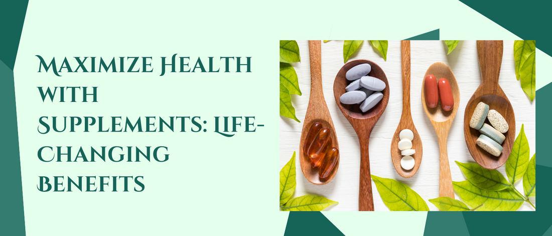 Maximize Health with Supplements: Life-Changing Benefits