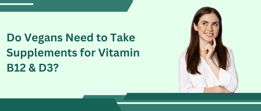 Do Vegans Need to Take Supplements for Vitamin B12 & D3?